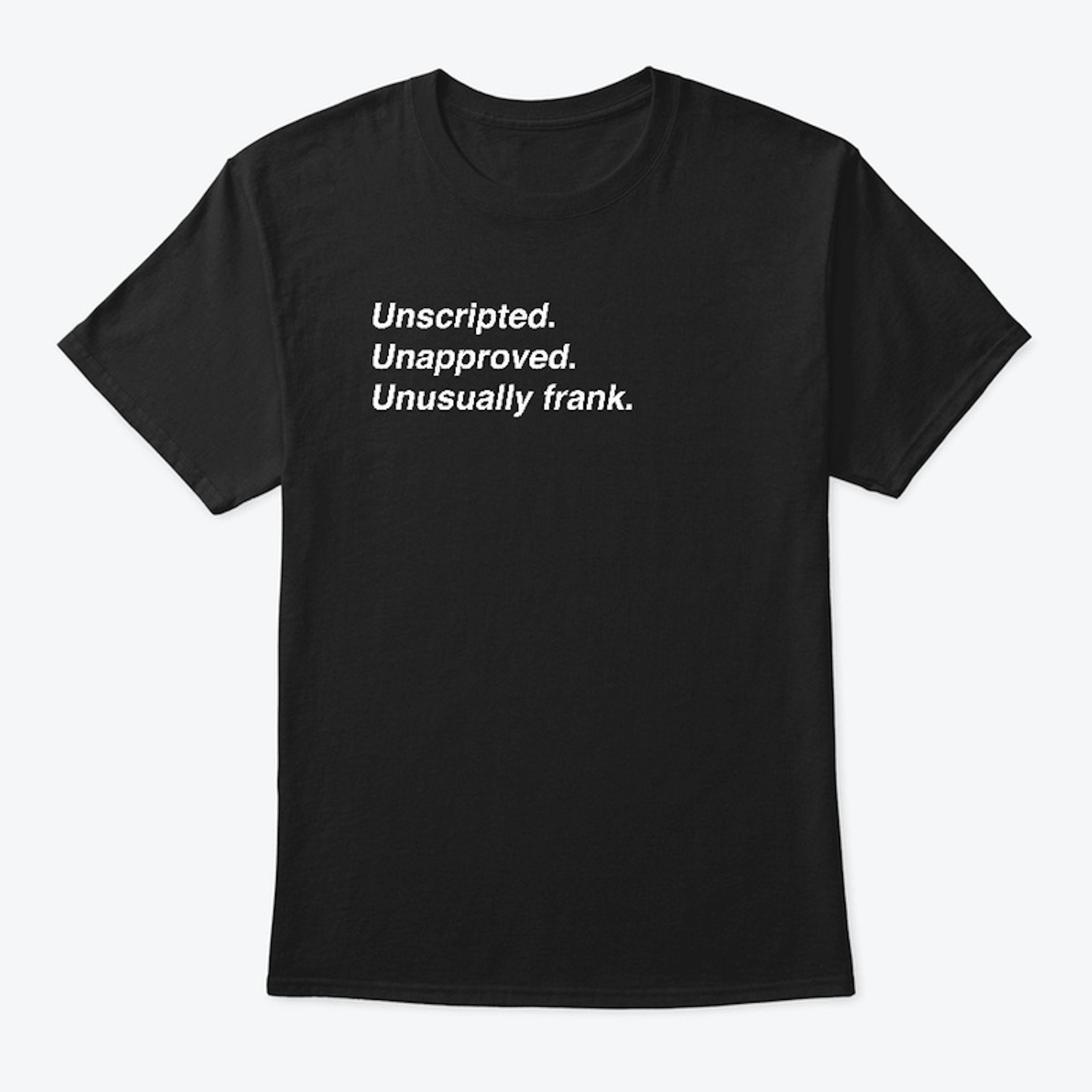 Unscripted. Unapproved. - AAH Tee